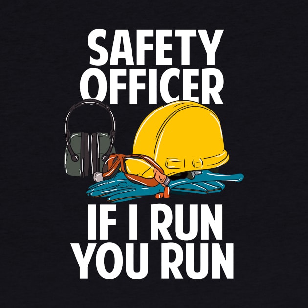 Safety Officer If I Run You Run by teweshirt